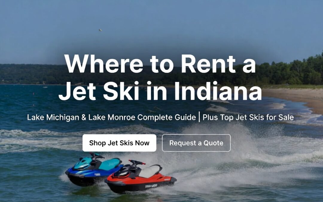 Where to Rent a Jet Ski in Indiana: Lake Michigan & Monroe Guide